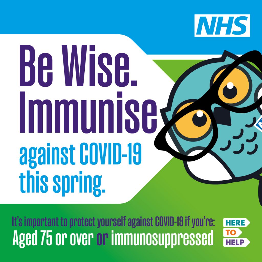 A graphic of owl and text that says "NHS Be Wise. Immunise against COVID-19 this spring It's important to protect yourself against COVID-19 COVID-19ifyou're: you're: HERE Aged 75 or over or immunosuppressed to HELP"