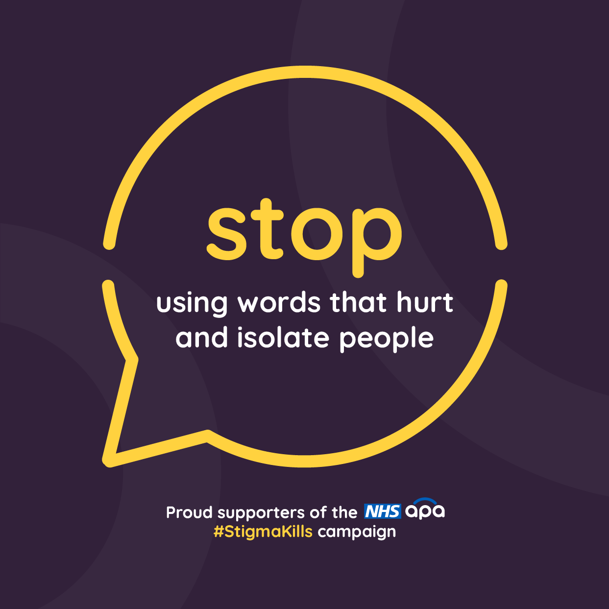 Speech bubble text reads: "Stop using words that hurt and isolate people". Text below reads: Proud supporters of the NHS apa #StigmaKills campaign