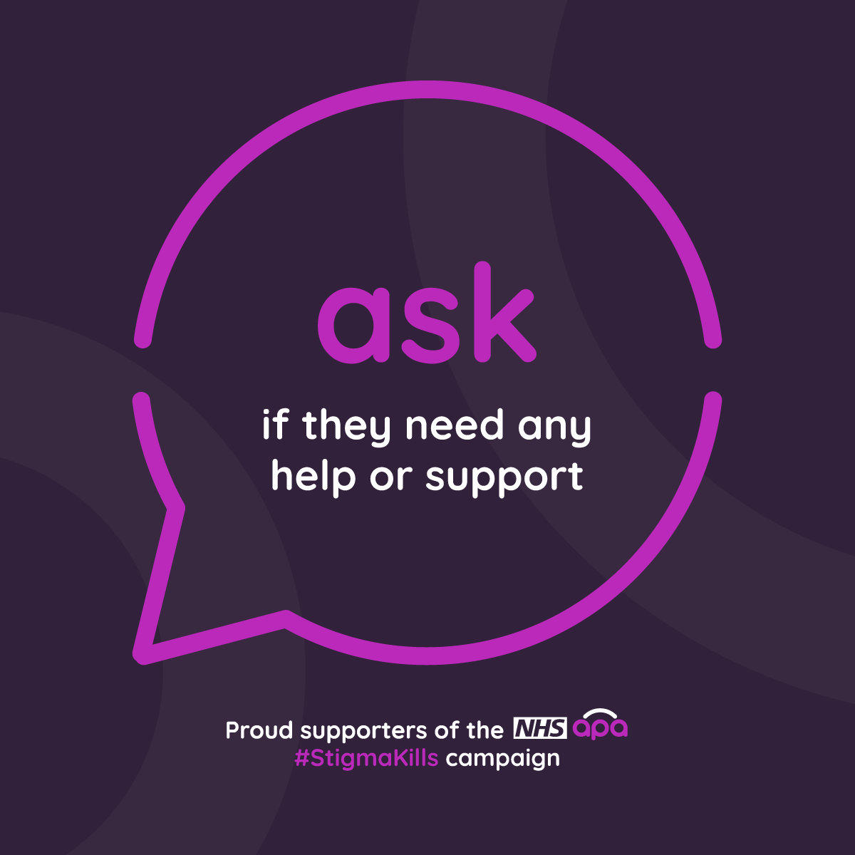 Speech bubble text reads: "Ask if they need any help or support". Text below reads: Proud supporters of the NHS apa #StigmaKills campaign